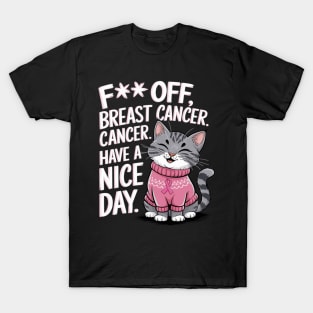 Funny Fuck Off Breast Cancer Have a Nice Day Cat T-Shirt
